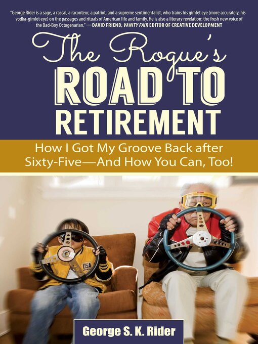 Title details for The Rogue's Road to Retirement: How I Got My Groove Back after Sixty-Five?And How You Can, Too! by George S. K. Rider - Available